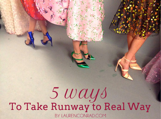 5 Ways to Take Runway to Real Way, Lauren Conrad 5 Ways to Take Runway to Real Way, Lauren Conrad